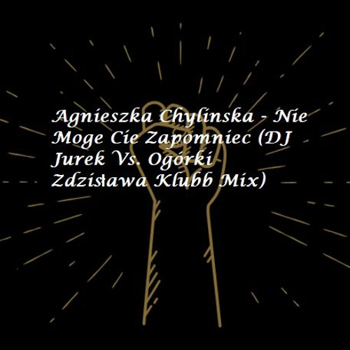 Agnieszka Chylinska - Nie Moge Cie Zapomniec (DJ Jurek Vs. Ogórki Zdzisława Klubb Mix)