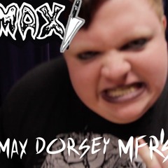 MAX MF'N DORSEY!!! (Metal Core Style Call Out)