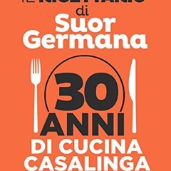 Il ricettario di Suor Germana: 30 anni di cucina casalinga (Italian Edition) Ebook