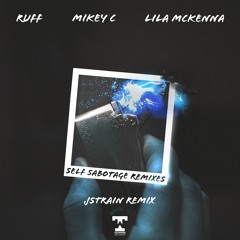 Ruff, MIKEY C, Lila McKenna - Self Sabotage (JStrain Remix)