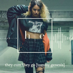 Tommy Genesis - They Cum They Go