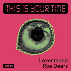 This Is Your Time! Vol.38 - Lovestoned with Roe Deers