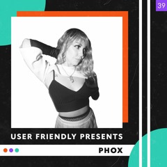 User Friendly Presents: Phox