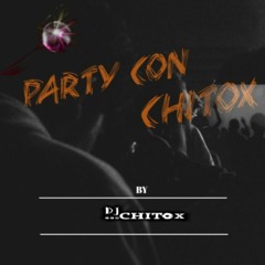 Party Con CHITOX MIXTAPE