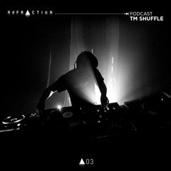 REFRACTION Podcast Series #3 - TM Shuffle