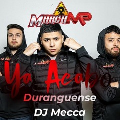 Marca MP - Ya Acabo Duranguense (DJ Mecca)
