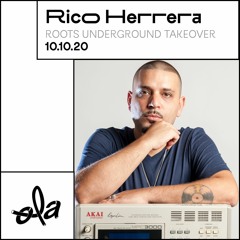 Roots Underground Takeover • Rico Herrera(10.10.20)