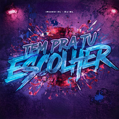 TEM PRA TU ESCOLHER - VEM PRA SÃO MATEUS - IRAQUI ZL , DJ BL