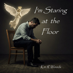 I'M STARING AT THE FLOOR