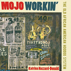 download EBOOK 🖊️ Mojo Workin': The Old African American Hoodoo System by  Katrina H