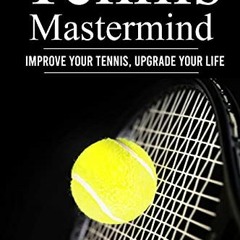 READ [PDF EBOOK EPUB KINDLE] Tennis Mastermind: Improve Your Tennis and Upgrade Your Life by  Dejan
