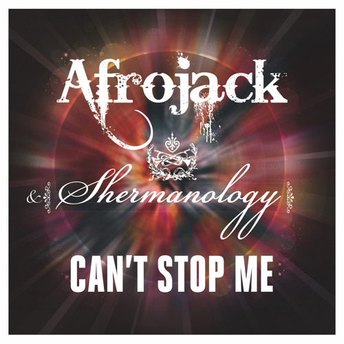 Afrojack - Can't Stop Me (feat. Shermanology)