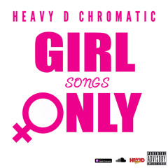 HEAVY D CHROMATIC - GIRL SONGS ONLY