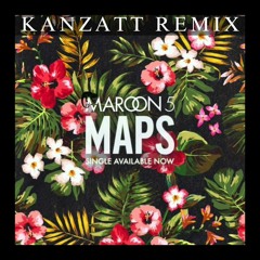 Maroon 5 - Maps (Kanzatt Remix 2.0)