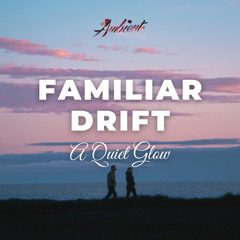 A Quiet Glow - Familiar Drift