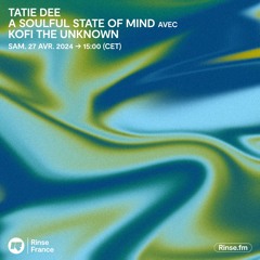 Tatie Dee A Soul ful State Of Mind avec Kofi The Unknown - 27 Avril 2024