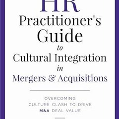 ❤PDF✔ The HR Practitioner's Guide to Cultural Integration in Mergers & Acquisitions: Overcoming