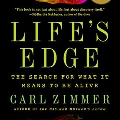 Read PDF 📁 Life's Edge: The Search for What It Means to Be Alive by  Carl Zimmer EPU