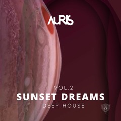 AURIS Sunset Dreams Vol.2 | Melodic Deep House HD