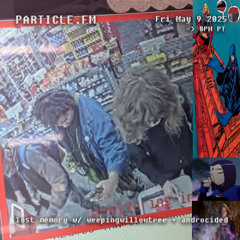 lost memory w/ weepingwillowtree + androcided - May 9th 2025
