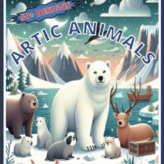 PDF [READ] 💖 Artic Animals Kids Coloring Book w/50+ Designs for 4-8 yrs get [PDF]