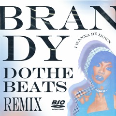 I WANNA BE DOWN (BRANDY) / DO THE BEATS