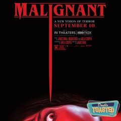 MALIGNANT - Double Toasted Audio Review