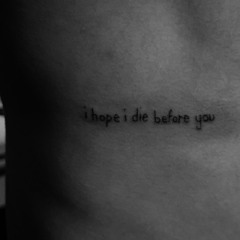 i hope i die before you