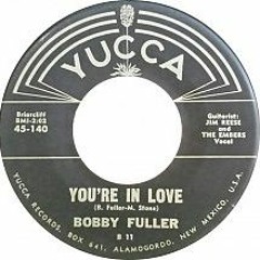 "You're In Love" (First Version) - Bobby Fuller | YUCCA RECORDS