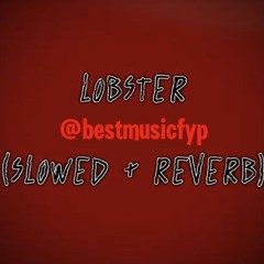 Lobster slowed & revereb