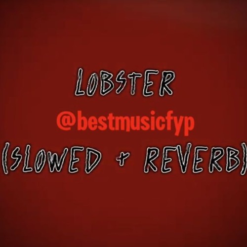 Lobster slowed & revereb