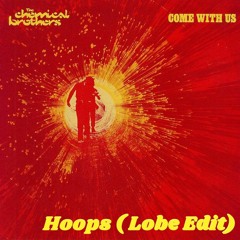 The Chemical Brothers - Hoops (Lobe Edit)