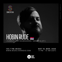 Sinestesia on Ibiza Live Radio #201 - A night w/ Hobin Rude (Mango Alley / Sudbeat / The Soundgarden - RUS)