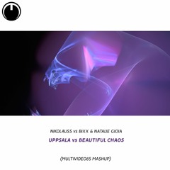 Nikolauss vs BiXX & Natalie Gioia - Uppsala vs Beautiful Chaos (Multividéo85 Mashup)