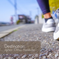 ag feat. 花隈千冬 - Destination
