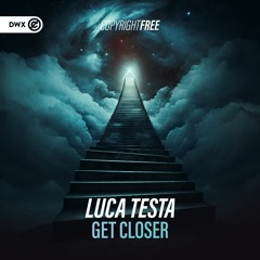 Luca Testa - Get Closer (DWX Copyright Free)