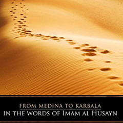 [Read] KINDLE ☑️ From Medina to Karbala: In The Words of Imam al-Husayn by  Muhammad-