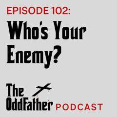 Ep 102: Who’s Your Enemy