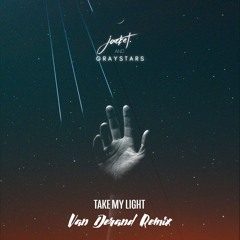 Take My Light (w/ Graystars) [Van Derand Remix]