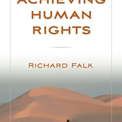 READ EBOOK 💏 Achieving Human Rights by  Richard Falk [PDF EBOOK EPUB KINDLE]