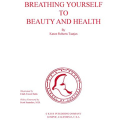 [GET] KINDLE ✉️ Breathing Yourself to Beauty and Health by  Karen Roberts Taatjes KIN