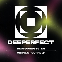 High Soundsystem - Morning Routine [Deeperfect]
