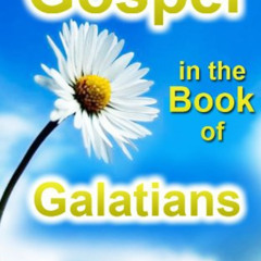 [Download] EBOOK 💗 The Gospel in the Book of Galatians by  Ellet Joseph Waggoner EPU