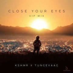 KSHMR x Tungevaag - Close Your Eyes v.2 ( MAMAS JTB ) Req - RUDY SBY -
