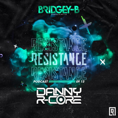 DANNY R - CORE - RESISTANCE TAKEOVER MIX EP13