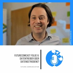 Datentreiber oder Datengetriebene? | FutureComCast #6