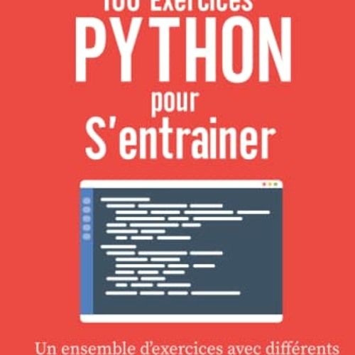 100 Exercices Python pour s'entrainer: Un ensemble d'exercices avec différents niveaux de complexité | Débutant - Intermédiaire - Avancé | Exercices corrigés pour tous les niveaux (French Edition) en format epub - aE5cxXdIGq