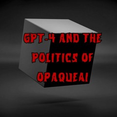 243. GPT-4 and the Politics of OpaqueAI (ft. Abeba Birhane)