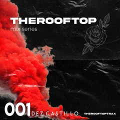 The Rooftop 001 - Dez Castillo [TECH & LATIN TECH MIX]