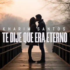 Te Dije Quer Era Eterno  - Kharim Santos (2025)